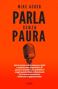 Parla senza paura. Sei nervoso, hai la nausea e inizi a sudare solo al pensiero di parlare in pubblico? Leggi questo libro e diventerai un oratore entusiasta, motivato e appassionato. - Librerie.coop Parla senza paura. Sei nervoso, hai la nausea e inizi a sudare solo al pensiero di parlare in pubblico? Leggi questo libro e diventerai un oratore entusiasta, motivato e appassionato. - Librerie.coop