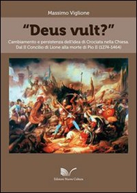 «Deus vult?» Cambiamento e persistenza dell'idea di crociata nella Chiesa - Librerie.coop