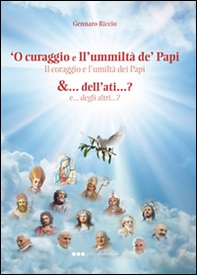 Curaggio e ll'ummiltà de' papi &... dell'ati...? ('O) - Librerie.coop