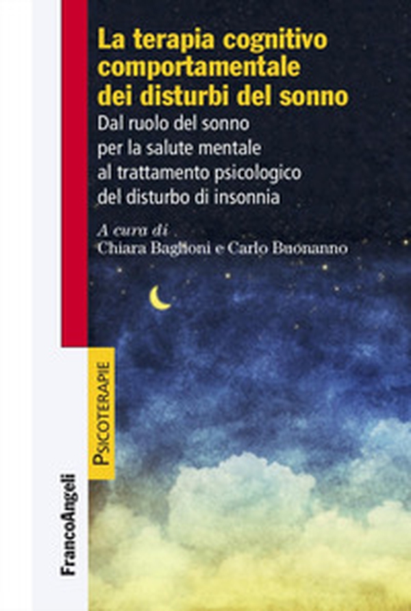La terapia cognitiva comportamentale dei disturbi del sonno. Dal ruolo del sonno per la salute mentale al trattamento psicologico del disturbo di insonnia - Librerie.coop La terapia cognitiva comportamentale dei disturbi del sonno. Dal ruolo del sonno per la salute mentale al trattamento psicologico del disturbo di insonnia - Librerie.coop