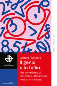 Il genio e la follia. Vite complicate di matematici straordinari - Librerie.coop