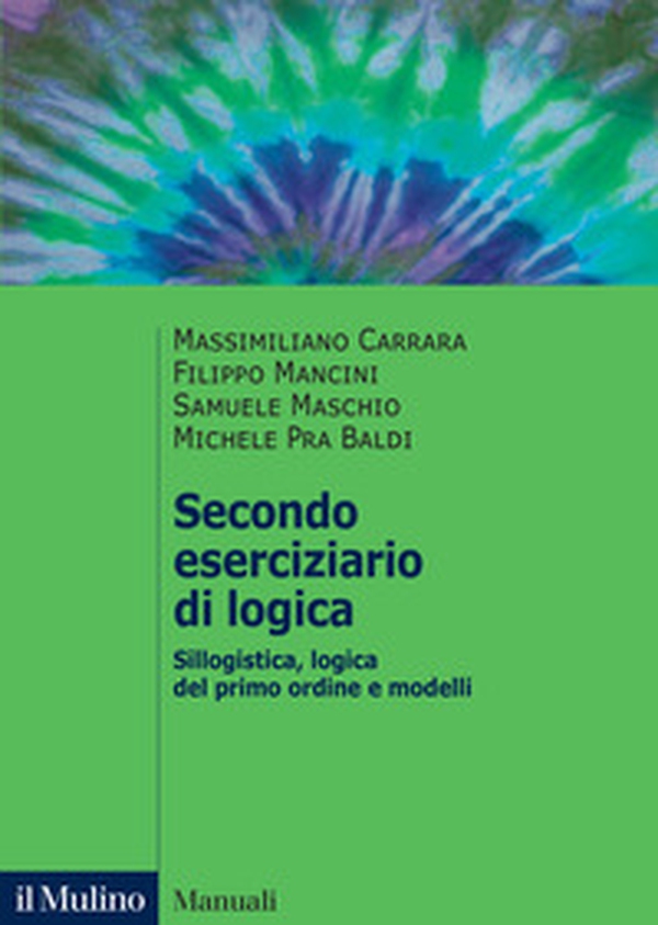 Secondo eserciziario di logica. Sillogistica, logica del primo ordine e modelli - Librerie.coop
