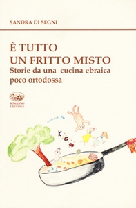 È tutto un fritto misto. Storie da una cucina ebraica poco ortodossa - Librerie.coop È tutto un fritto misto. Storie da una cucina ebraica poco ortodossa - Librerie.coop