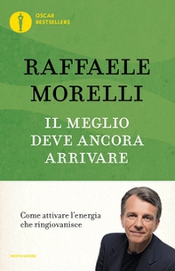 Il meglio deve ancora arrivare. Come attivare l'energia che ringiovanisce - Librerie.coop
