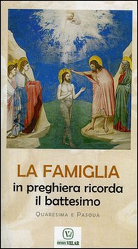 La famiglia in preghiera ricorda il battesimo. Quaresima e Pasqua - Librerie.coop