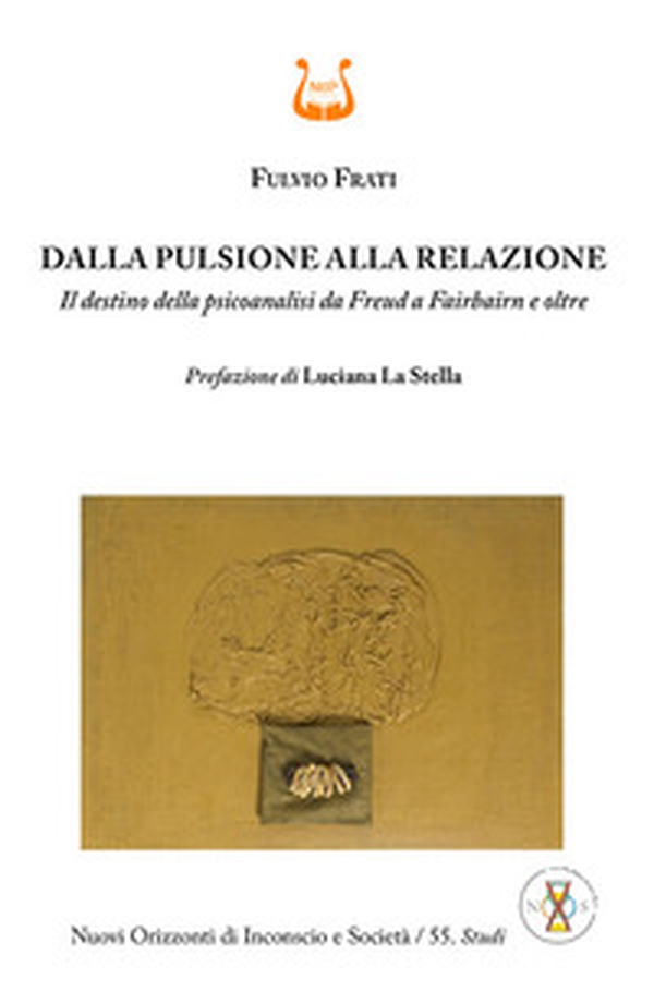 Dalla pulsione alla relazione. Il destino della psicoanalisi da Freud a Fairbairn e oltre - Librerie.coop