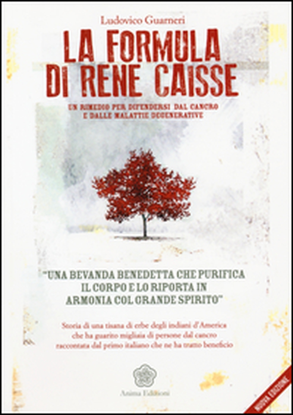 La formula di René Caisse. Un rimedio per difendersi dal cancro e dalle malattie degenerative - Librerie.coop La formula di René Caisse. Un rimedio per difendersi dal cancro e dalle malattie degenerative - Librerie.coop