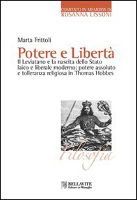 Potere e libertà. Il Leviatano e la nascita dello Stato laico e liberale moderno: potere assoluto e tolleranza religiosa in Thomas Hobbes - Librerie.coop