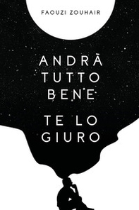 Andrà tutto bene te lo giuro. Confessioni in flussi di coscienza che mi hanno salvato - Librerie.coop