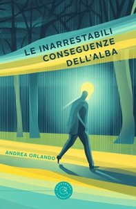 Le inarrestabili conseguenze dell'alba - Librerie.coop