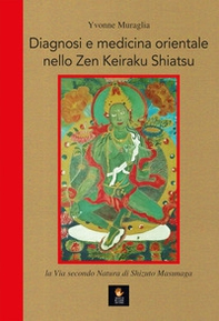Diagnosi e medicina orientale nello Zen Keiraku Shiatsu. La via secondo natura di Shizuto Masunaga - Librerie.coop Diagnosi e medicina orientale nello Zen Keiraku Shiatsu. La via secondo natura di Shizuto Masunaga - Librerie.coop