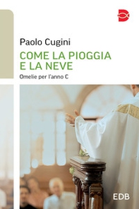 Come la pioggia e la neve. Omelie per l'anno C - Librerie.coop Come la pioggia e la neve. Omelie per l'anno C - Librerie.coop