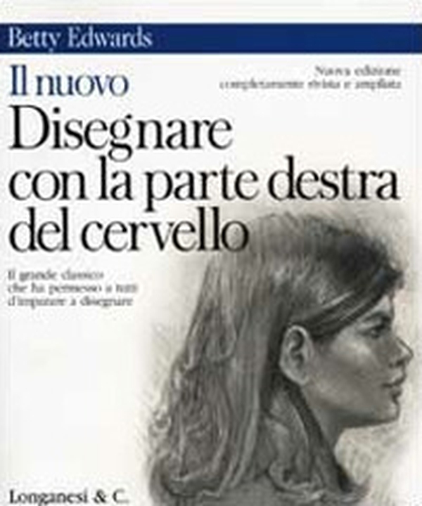 Il nuovo disegnare con la parte destra del cervello - Librerie.coop Il nuovo disegnare con la parte destra del cervello - Librerie.coop