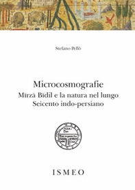 Microcosmografie. Mirza Bidil e la natura nel Seicento indo-persiano - Librerie.coop Microcosmografie. Mirza Bidil e la natura nel Seicento indo-persiano - Librerie.coop