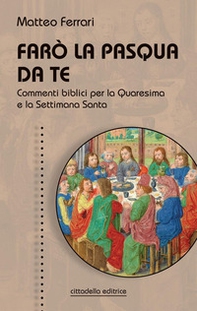Farò la Pasqua da te. Commenti biblici per la Quaresima e la Settimana Santa - Librerie.coop