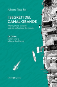 I segreti del Canal Grande. Misteri, storie, curiosità sulla più bella strada del mondo - Librerie.coop
