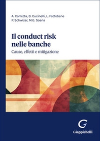 Il «conduct risk» nelle banche. Cause, effetti e mitigazione - Librerie.coop Il «conduct risk» nelle banche. Cause, effetti e mitigazione - Librerie.coop