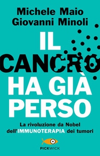 Il cancro ha già perso. La rivoluzione da Nobel dell'immunoterapia dei tumori - Librerie.coop