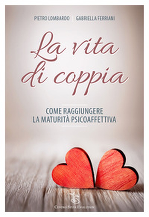 La vita di coppia. Come raggiungere la maturità psicoaffettiva - Librerie.coop La vita di coppia. Come raggiungere la maturità psicoaffettiva - Librerie.coop