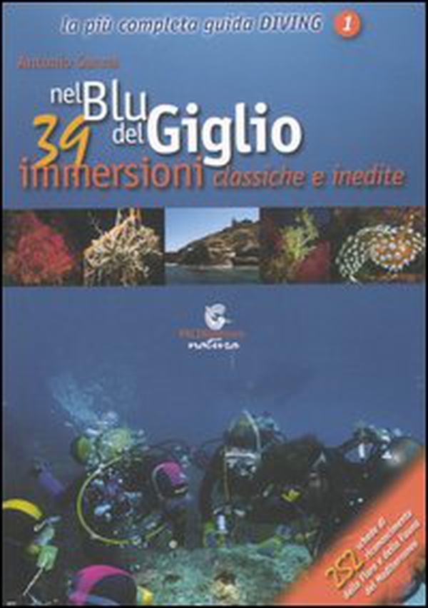 Nel blu del Giglio. 39 immersioni classiche e inedite - Librerie.coop Nel blu del Giglio. 39 immersioni classiche e inedite - Librerie.coop