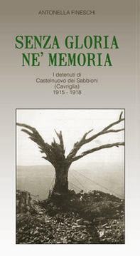 Senza gloria né memoria. I detenuti di Castelnuovo dei Sabbioni (Cavriglia) 1915-1918 - Librerie.coop