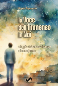 La voce dell'immenso in noi. Viaggio attraverso il corpo e le sue forme - Librerie.coop