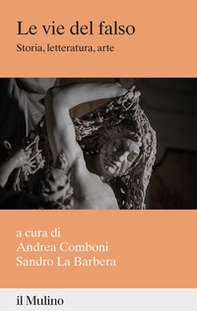 Le vie del falso. Storia, letteratura, arte - Librerie.coop