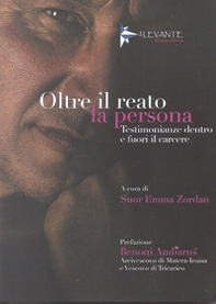 Oltre il reato la persona. Testimonianze dentro e fuori il carcere - Librerie.coop