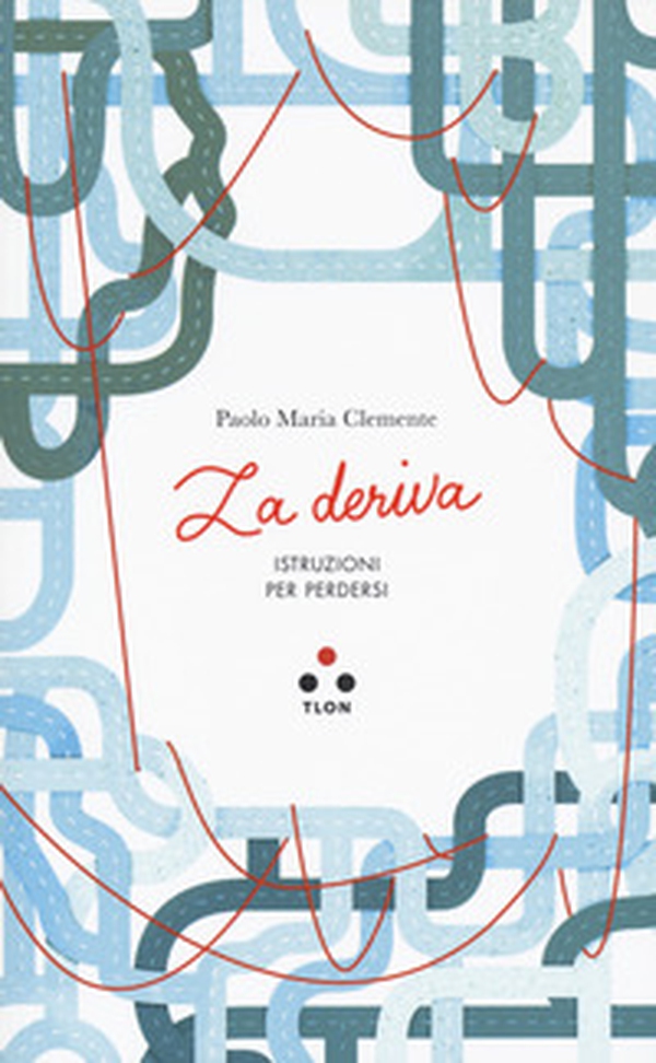 La deriva. Istruzioni per perdersi - Librerie.coop La deriva. Istruzioni per perdersi - Librerie.coop