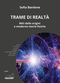 Trame di realtà. Miti delle origini e moderne teorie fisiche - Librerie.coop