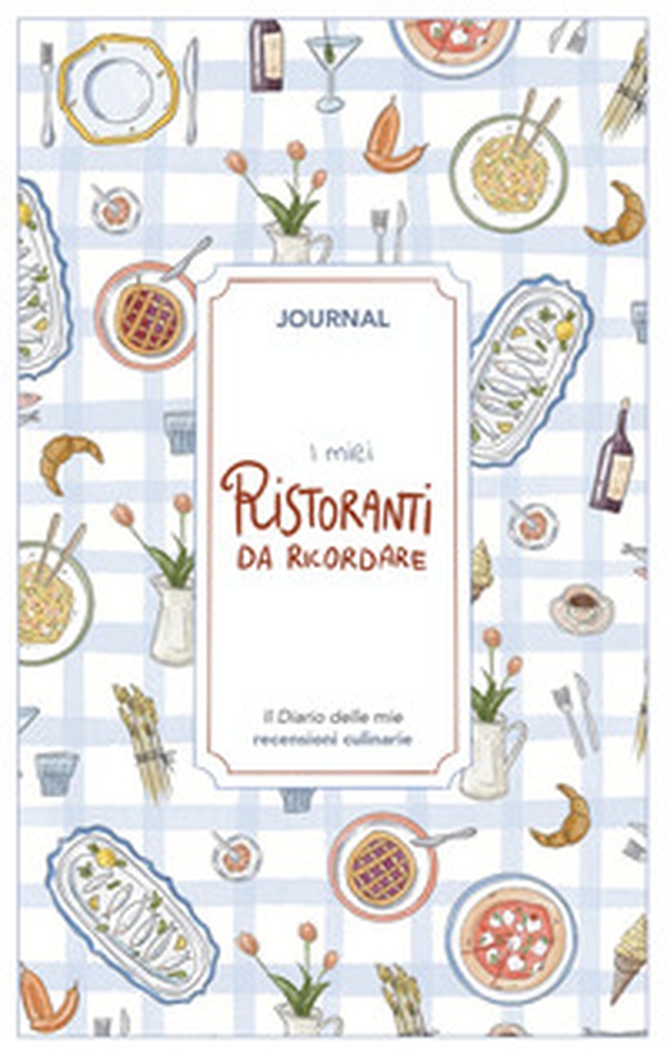 I miei ristoranti da ricordare. Journal. Diario delle mie recensioni culinarie - Librerie.coop