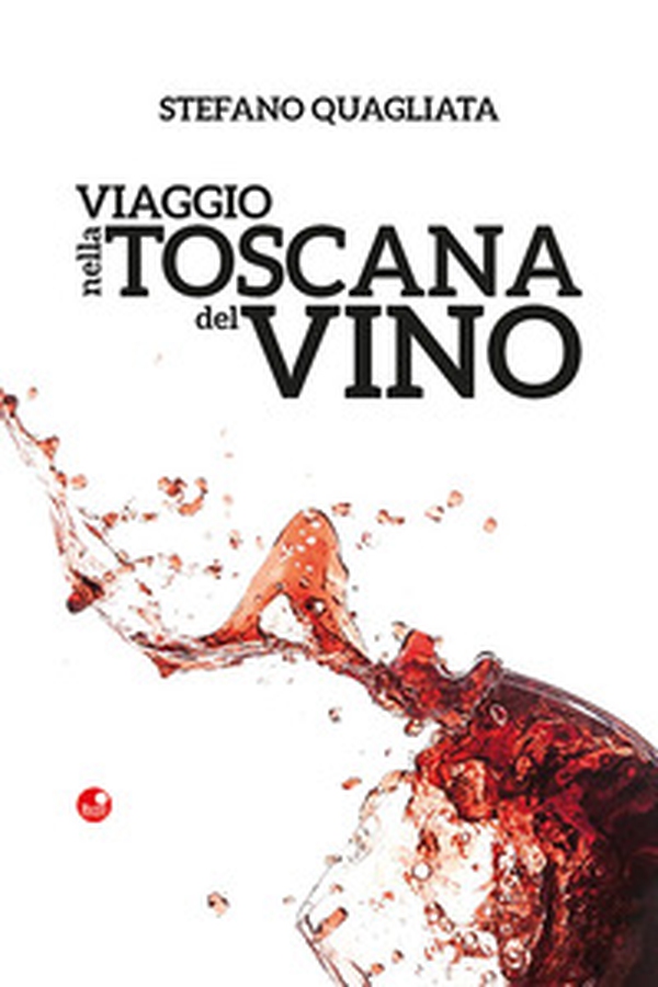 Viaggio nella Toscana del vino - Librerie.coop