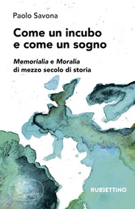 Come un incubo e come un sogno. Memorialia e moralia di mezzo secolo di storia - Librerie.coop