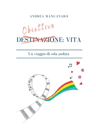 Obiettivo: vita. Un viaggio di sola andata - Librerie.coop