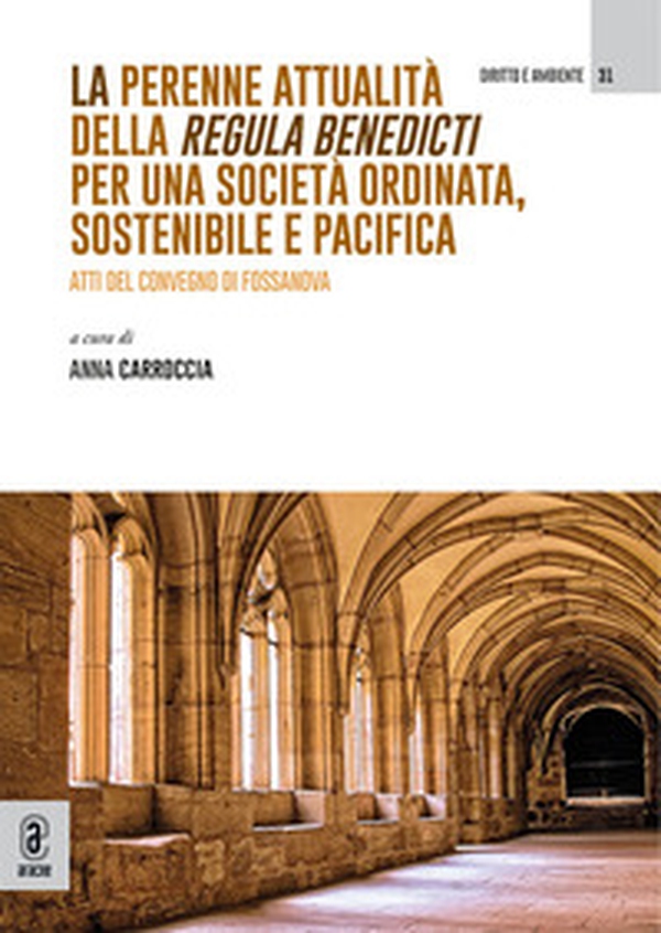 La perenne attualità della Regula Benedicti per una società ordinata, sostenibile e pacifica. Atti del convegno di Fossanova - Librerie.coop