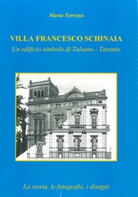 Villa Francesco Schinaia. Un edificio simbolo di Talsano, Taranto. La storia, le fotografie, i disegni - Librerie.coop