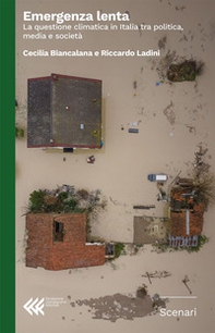 Emergenza lenta. La questione climatica in Italia tra politica, media e società - Librerie.coop
