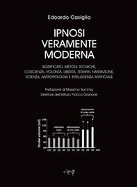 Ipnosi veramente moderna. Significato, metodi, tecniche, coscienza, volontà, libertà, terapia, narrazione, scienza, antropologia e intelligenza artificiale - Librerie.coop Ipnosi veramente moderna. Significato, metodi, tecniche, coscienza, volontà, libertà, terapia, narrazione, scienza, antropologia e intelligenza artificiale - Librerie.coop