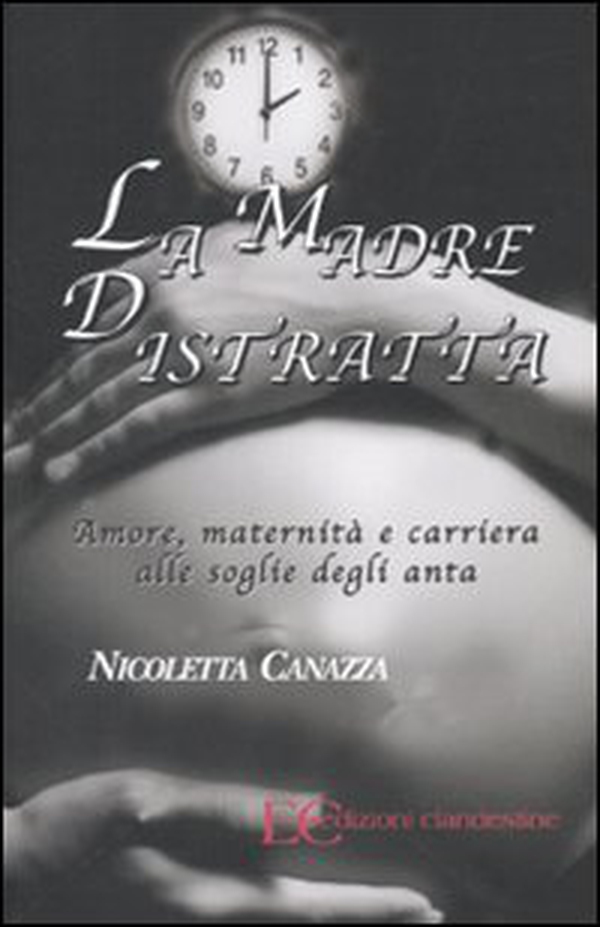 La madre distratta. Amore, maternità e carriera alle soglie degli anta - Librerie.coop La madre distratta. Amore, maternità e carriera alle soglie degli anta - Librerie.coop