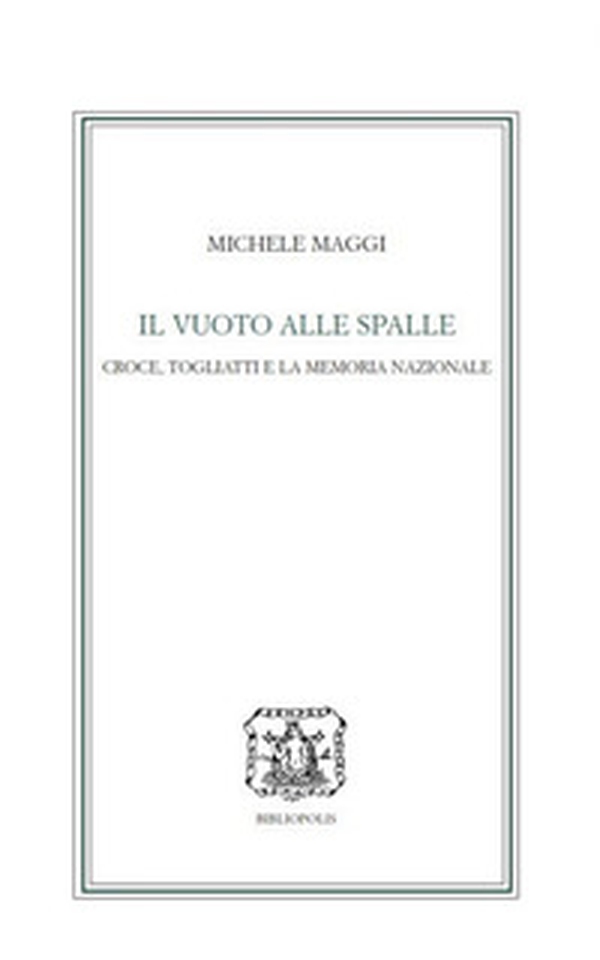 Il vuoto alle spalle. Croce, Togliatti e la memoria nazionale - Librerie.coop Il vuoto alle spalle. Croce, Togliatti e la memoria nazionale - Librerie.coop