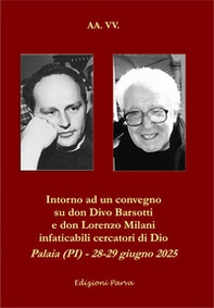 Intorno ad un convegno su don Divo Barsotti e don Lorenzo Milani infaticabili cercatori di Dio. Palaia (PI) - 28-29 giugno 2025 - Librerie.coop