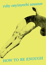 Ruby Onyinyechi Amanze. How to be enough. Ediz. inglese e italiana - Librerie.coop