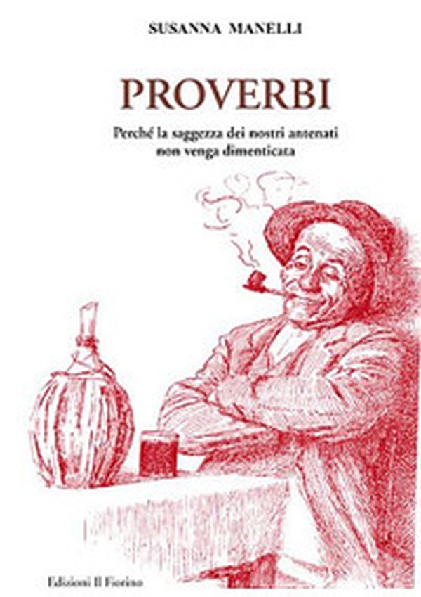 Proverbi. Perché la saggezza dei nostri antenati non venga dimenticata - Librerie.coop Proverbi. Perché la saggezza dei nostri antenati non venga dimenticata - Librerie.coop