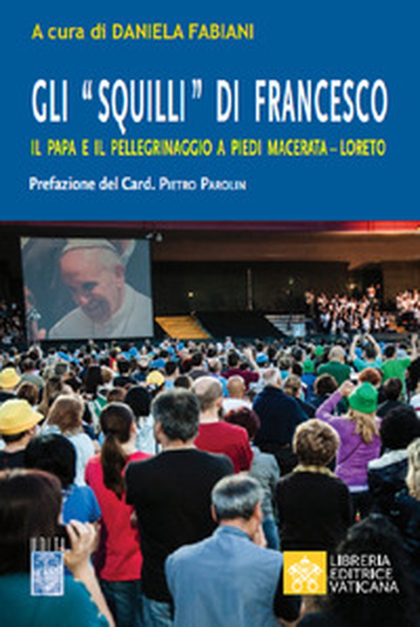 Gli «Squilli» di Francesco. Il papa e il pellegrinaggio a piedi Macerata-Loreto - Librerie.coop Gli «Squilli» di Francesco. Il papa e il pellegrinaggio a piedi Macerata-Loreto - Librerie.coop