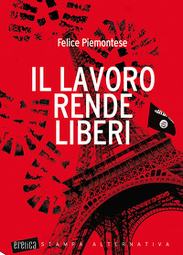 Il lavoro rende liberi - Librerie.coop Il lavoro rende liberi - Librerie.coop