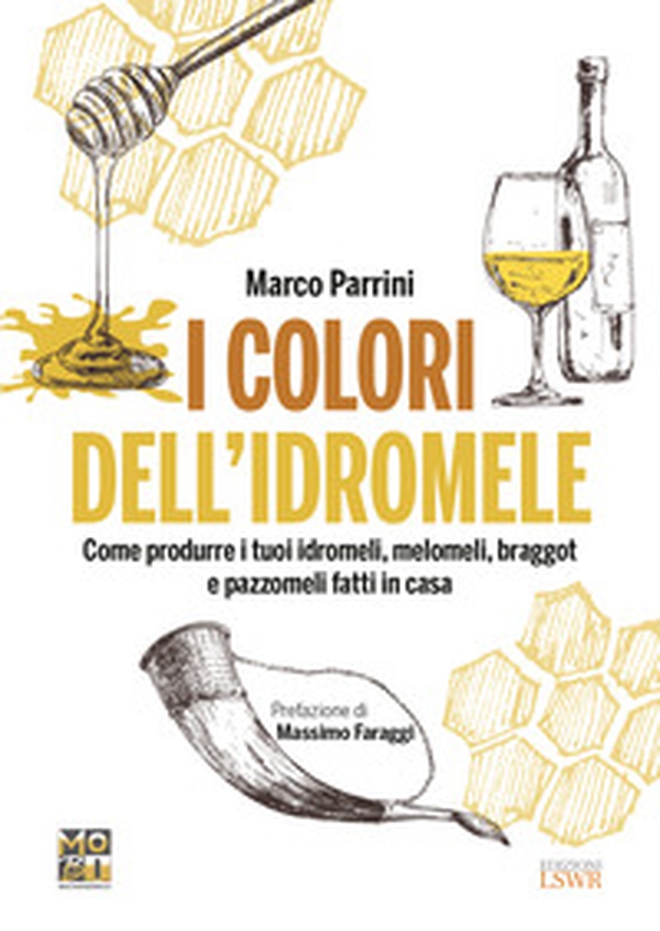 I colori dell'idromele. Come produrre i tuoi idromeli, melomeli, braggot e pazzomeli fatti in casa - Librerie.coop I colori dell'idromele. Come produrre i tuoi idromeli, melomeli, braggot e pazzomeli fatti in casa - Librerie.coop