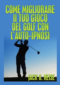 Come migliorare il tuo gioco del golf con l'auto-ipnosi - Librerie.coop