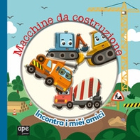 Macchine da costruzione. Incontra i miei amici - Librerie.coop