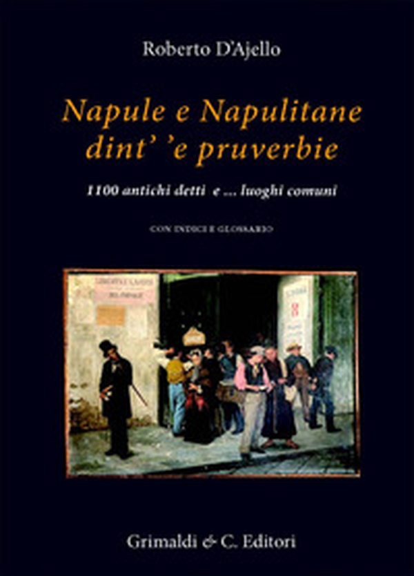 Napule e Napulitane dint' 'e pruverbie. 1100 antichi detti e ...luoghi comuni - Librerie.coop Napule e Napulitane dint' 'e pruverbie. 1100 antichi detti e ...luoghi comuni - Librerie.coop
