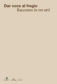 Dar voce al Fregio. Racconto in tre atti - Librerie.coop